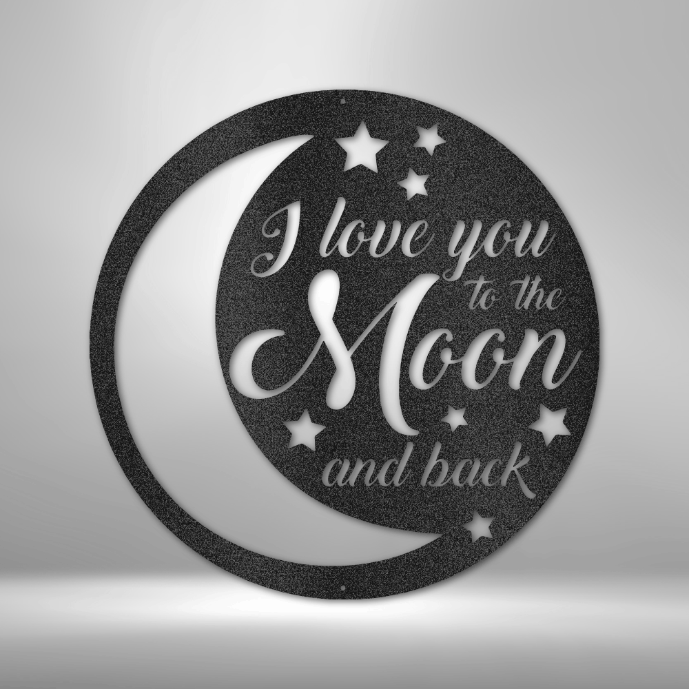 I love you to the Moon and Back - Steel Sign